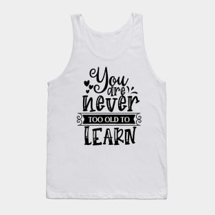 You are never too old to learn  Design Tank Top